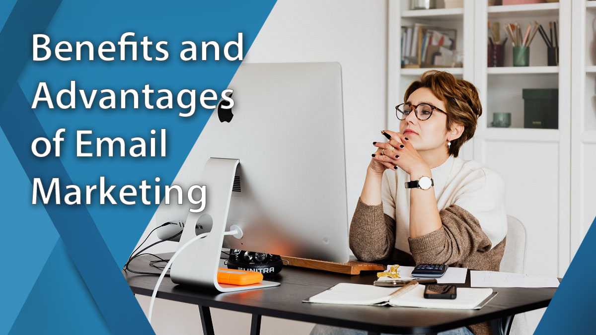 the Remarkable Benefits and Advantages of Email Marketing